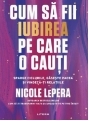 Cum sa fii iubirea pe care o cauti
