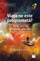 Viata ne este programata?