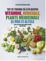 Tot ce trebuie sa stii despre Vitamine, Minerale, Plante medicinale si multe altele