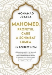 Mahomed, profetul care a schimbat lumea