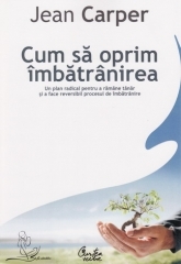 Cum sa oprim imbatranirea