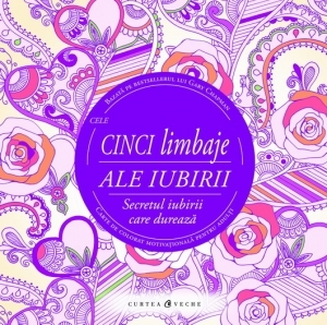 Cinci limbaje ale iubirii - secretul iubirii care durează