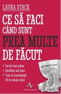 Ce sa faci cand sunt prea multe de facut