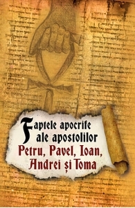 Faptele apocrife ale apostolilor Petru, Pavel, Ioan, Andrei si Toma