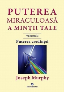 Puterea miraculoasa a mintii tale, vol.3