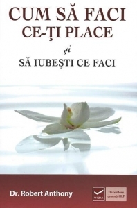 Cum sa faci ce-ti place si sa iubesti ce faci