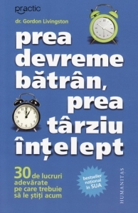 Prea devreme batran, prea tarziu intelept